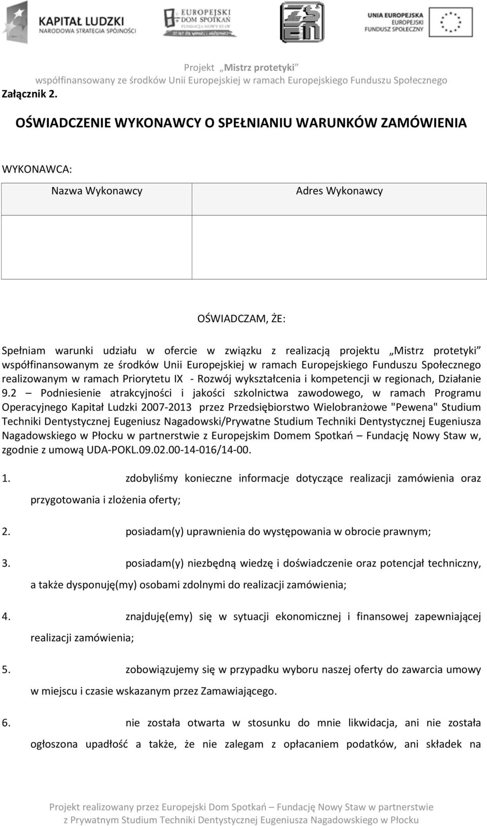 współfinansowanym ze środków Unii Europejskiej w ramach Europejskiego Funduszu Społecznego realizowanym w ramach Priorytetu IX - Rozwój wykształcenia i kompetencji w regionach, Działanie 9.