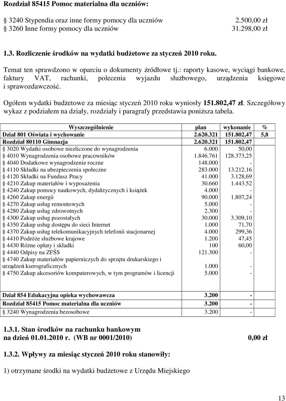 Ogółem wydatki budżetowe za miesiąc styczeń 2010 roku wyniosły 151.802,47 zł. Szczegółowy wykaz z podziałem na działy, rozdziały i paragrafy przedstawia poniższa tabela.