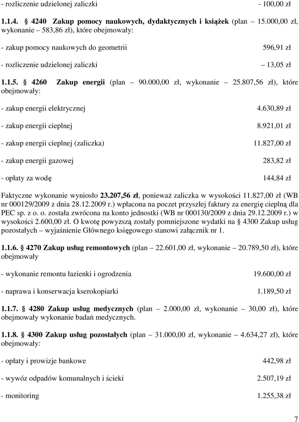 807,56 zł), które obejmowały: - zakup energii elektrycznej 4.630,89 zł - zakup energii cieplnej 8.921,01 zł - zakup energii cieplnej (zaliczka) 11.