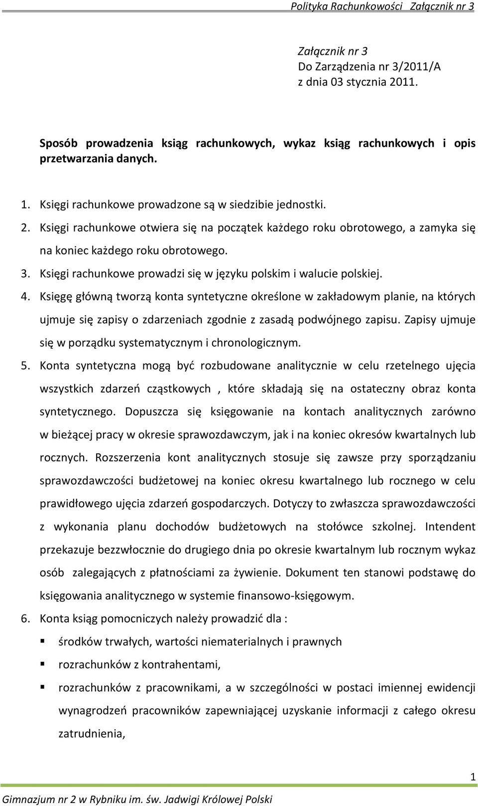 Księgi rachunkowe prowadzi się w języku polskim i walucie polskiej. 4.