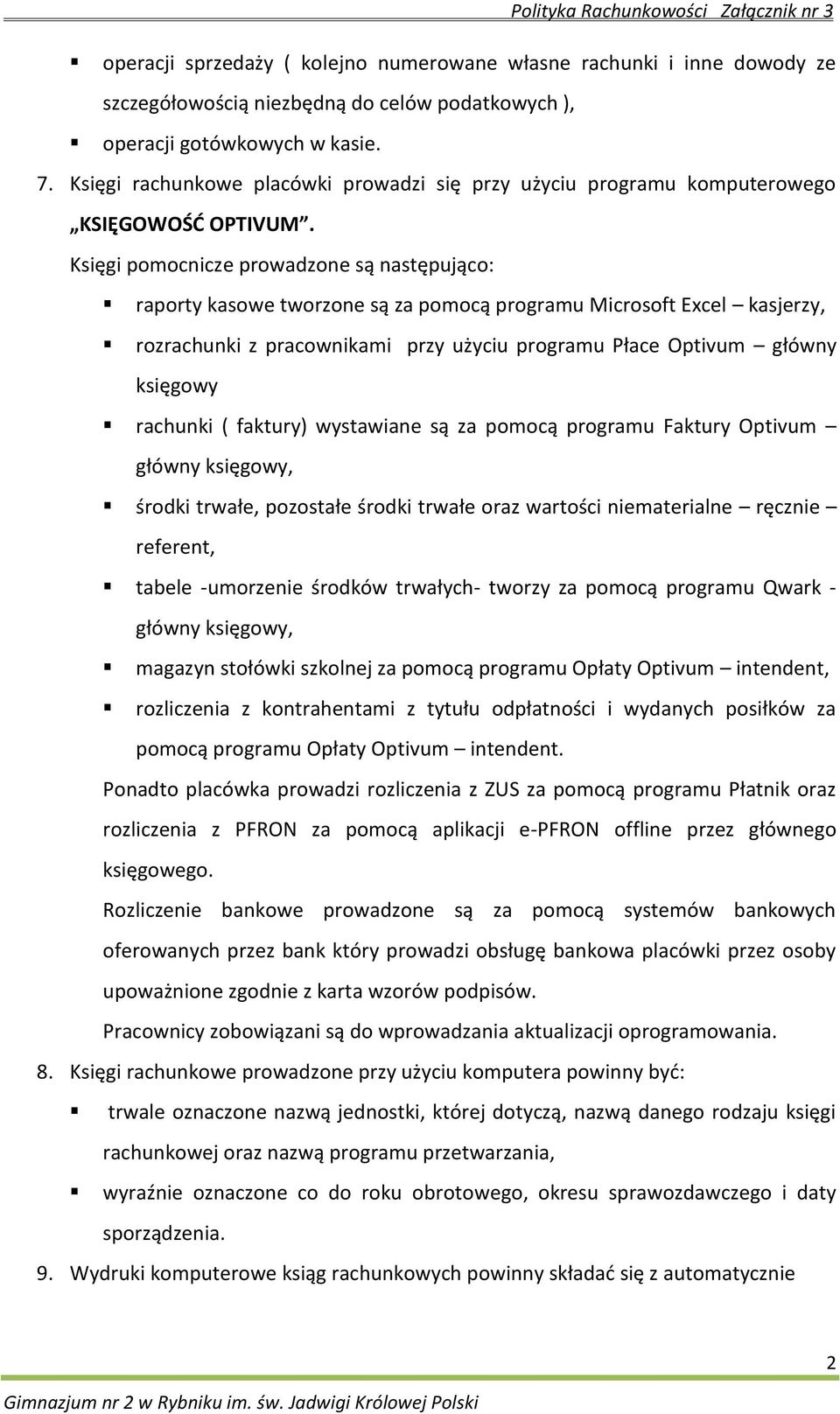 Księgi pomocnicze prowadzone są następująco: raporty kasowe tworzone są za pomocą programu Microsoft Excel kasjerzy, rozrachunki z pracownikami przy użyciu programu Płace Optivum główny księgowy