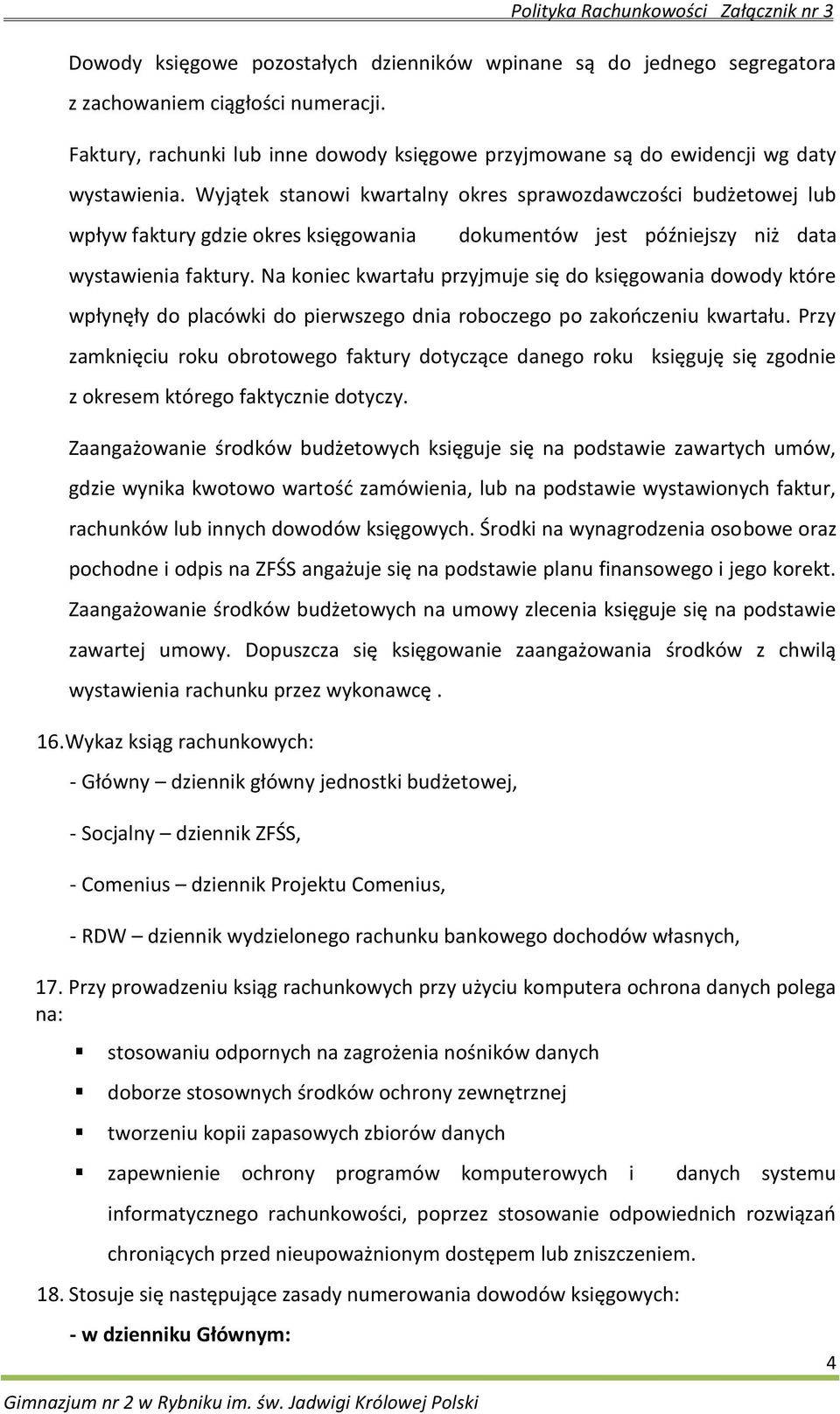 Na koniec kwartału przyjmuje się do księgowania dowody które wpłynęły do placówki do pierwszego dnia roboczego po zakooczeniu kwartału.