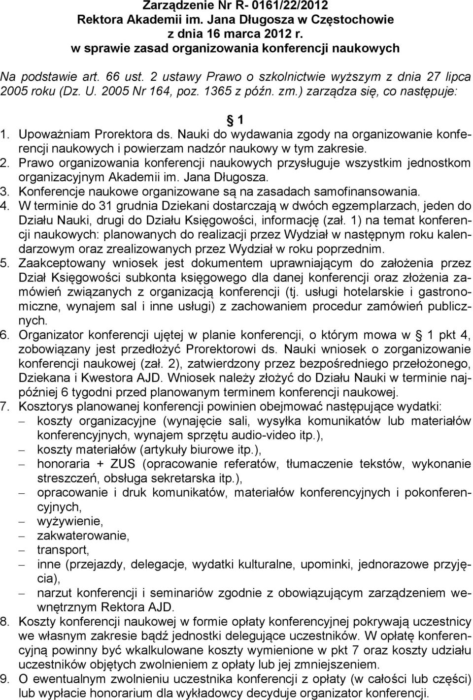 Nauki do wydawania zgody na organizowanie konferencji naukowych i powierzam nadzór naukowy w tym zakresie. 2.