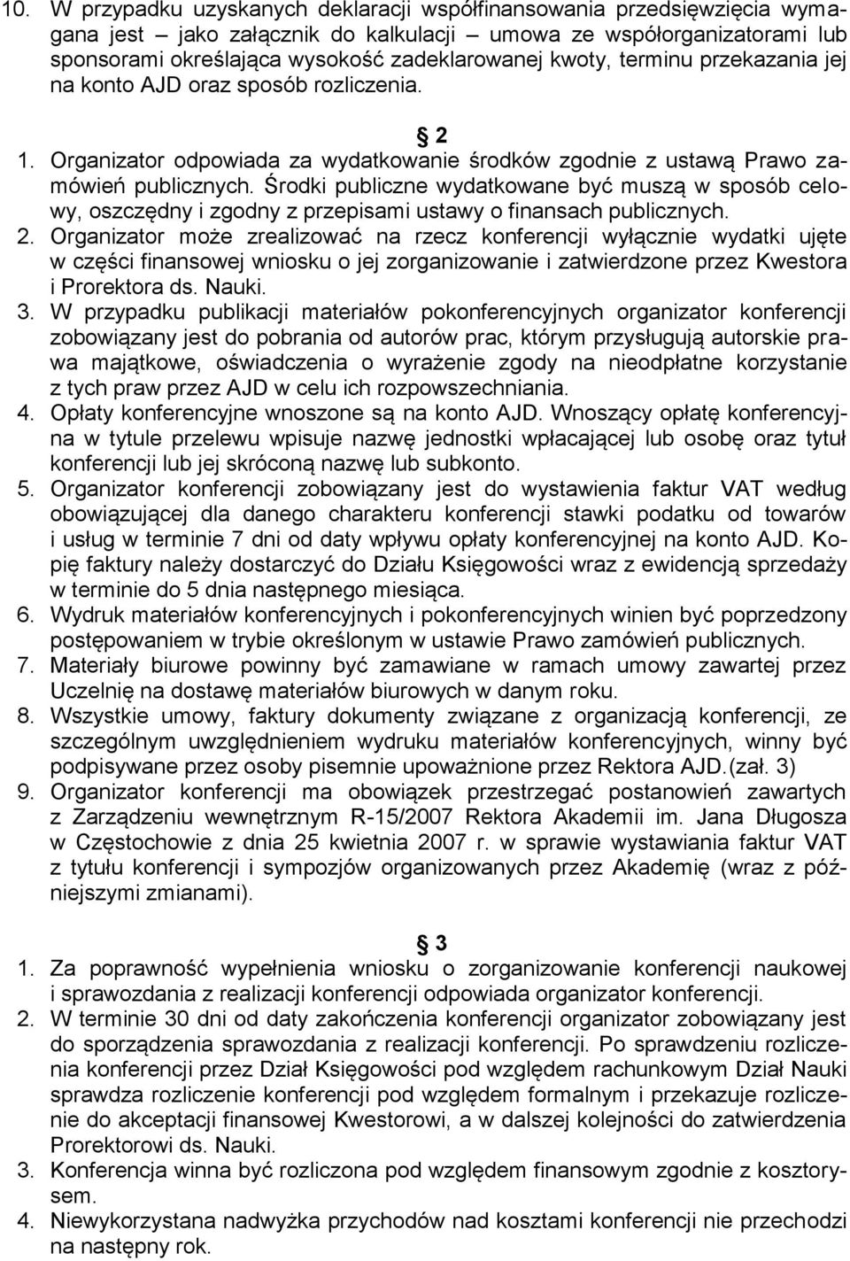 Środki publiczne wydatkowane być muszą w sposób celowy, oszczędny i zgodny z przepisami ustawy o finansach publicznych. 2.