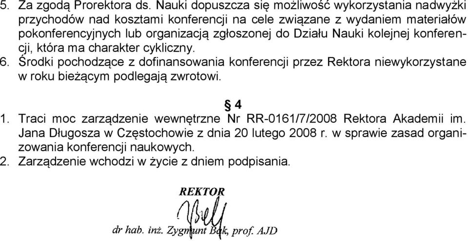 organizacją zgłoszonej do Działu Nauki kolejnej konferencji, która ma charakter cykliczny. 6.