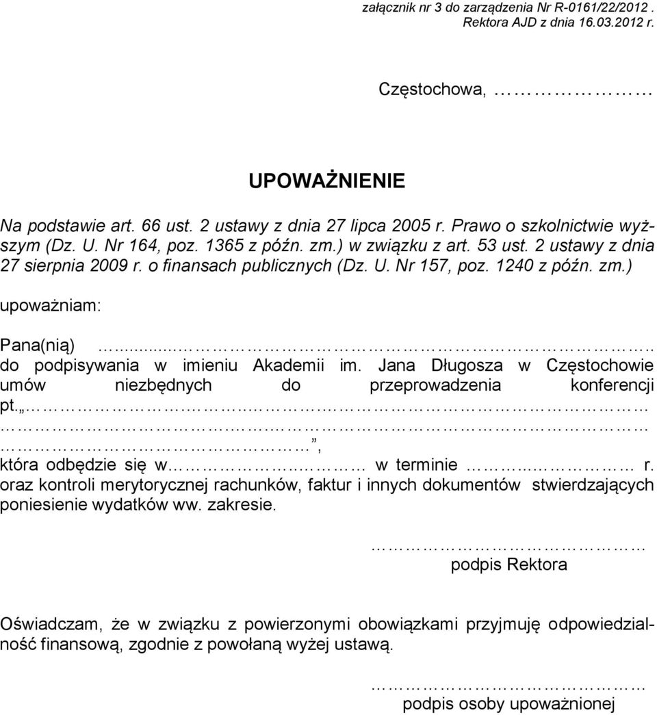 .... do podpisywania w imieniu Akademii im. Jana Długosza w Częstochowie umów niezbędnych do przeprowadzenia konferencji pt......., która odbędzie się w.. w terminie... r.