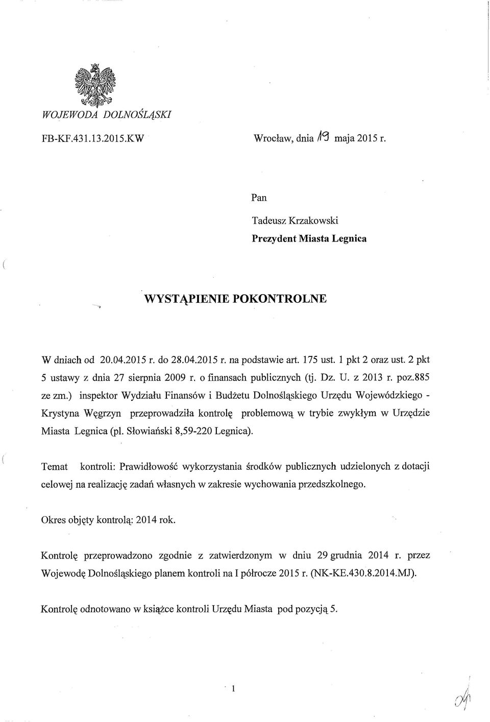 ) inspektor Wydziału Finansów i Budżetu Dolnośląskiego Urzędu Wojewódzkiego - Krystyna Węgrzyn przeprowadziła kontrolę problemową w trybie zwykłym w Urzędzie Miasta Legnica (pl.