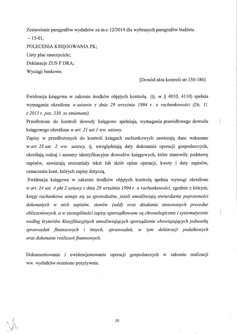 z 2013 r. poz. 330 ze zmianami). Przedłożone do kontroli dowody księgowe spełniają wymagania prawidłowego dowodu księgowego określone w art. 21 ust. 1 ww. ustawy.