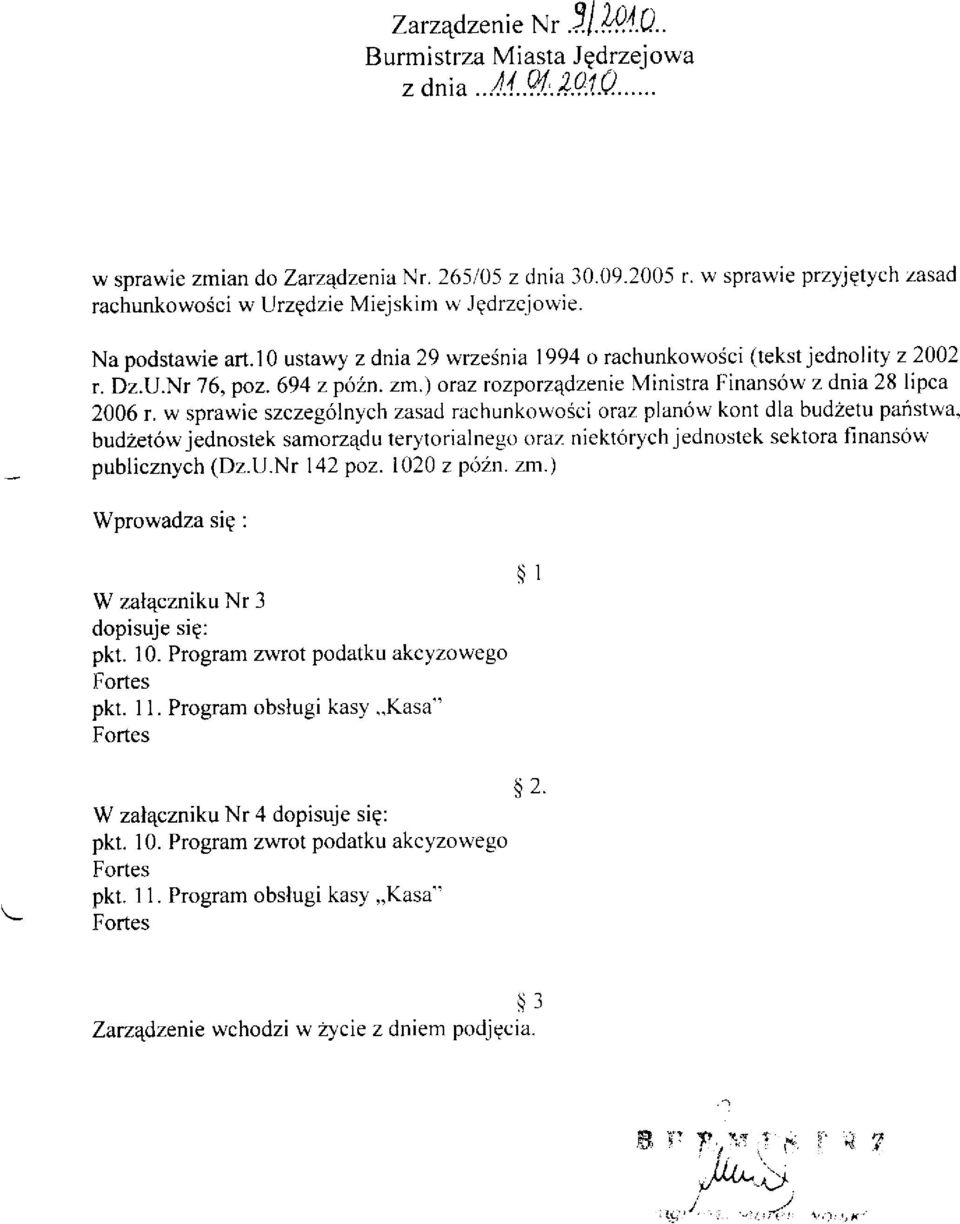 ) oraz rozporzqdzenie Ministra F'inansów z dnia 28 lipca 2006 r. w sprawie szczególnych zasad rachunkowosci oraz planów kont dla bud2etu paústwa.