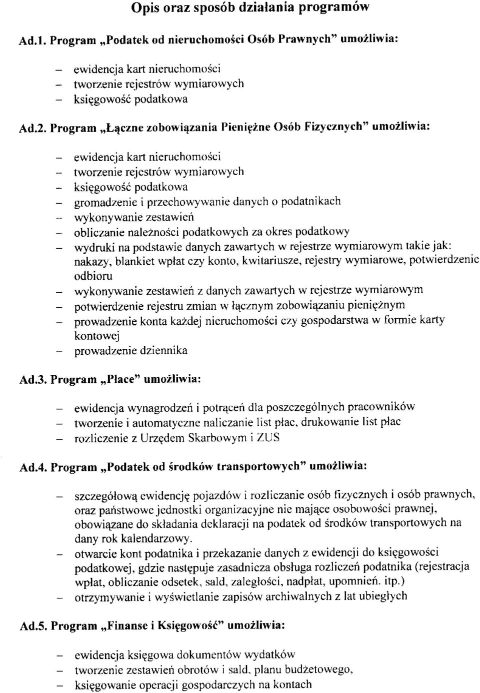 Program,,Lqczne zobowi4zania Pienipine Osób Fizycznych" umo2liwia: - ewidencja kart nieruchomosci - tworzenie rejestrów wymiarowych - ksiggowoéó podatkowa - gromadzenie i przechowywanie danych o