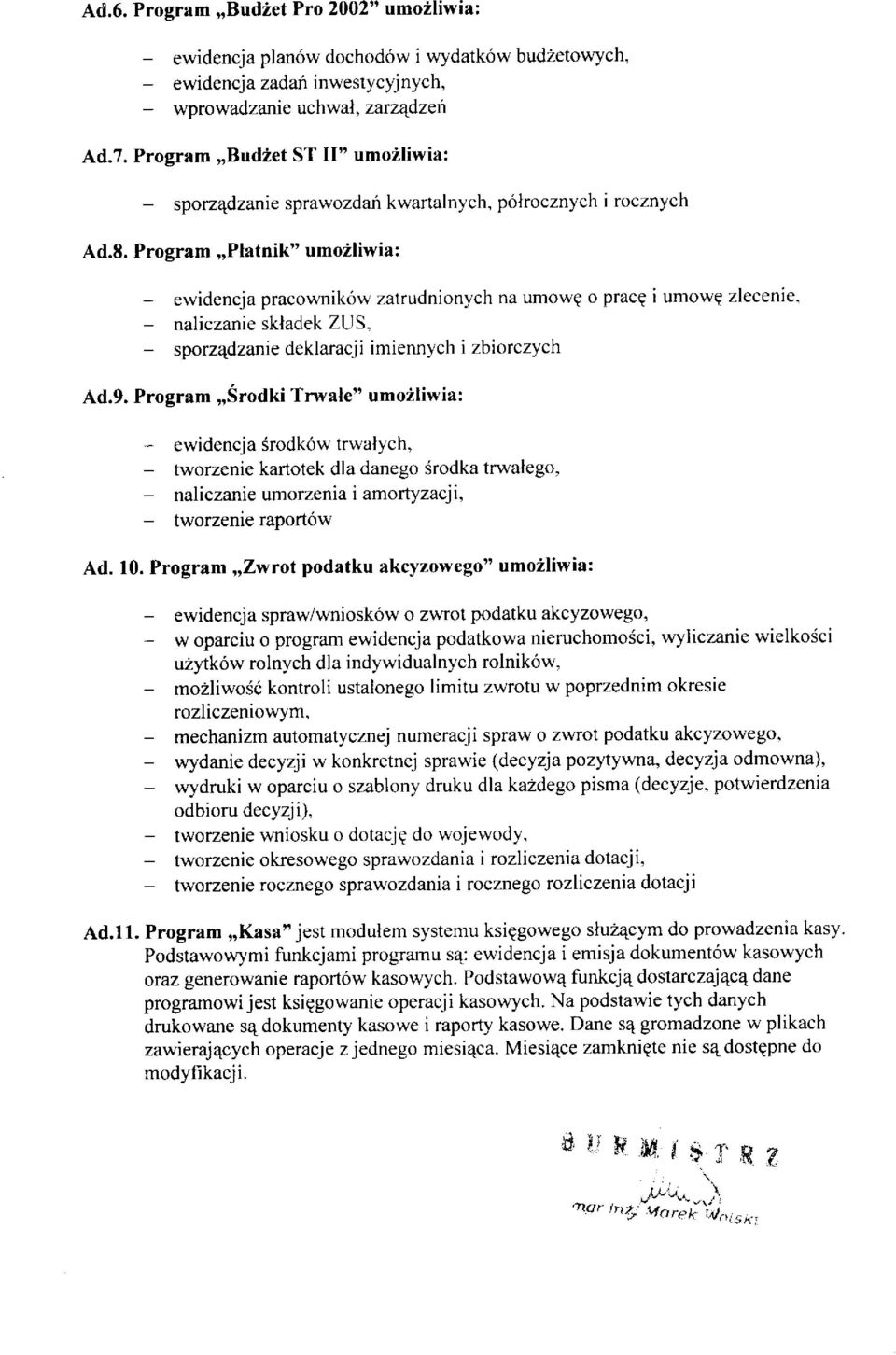 Program,,Platnik" umoiliwia: - ewidencja pracowników zatrudnionych na umowq o prace i umowq zlecenie. - naliczanie skladek ZUS. - sporzqdzanie deklaracjimiennych i zbiorczych Ad.9.