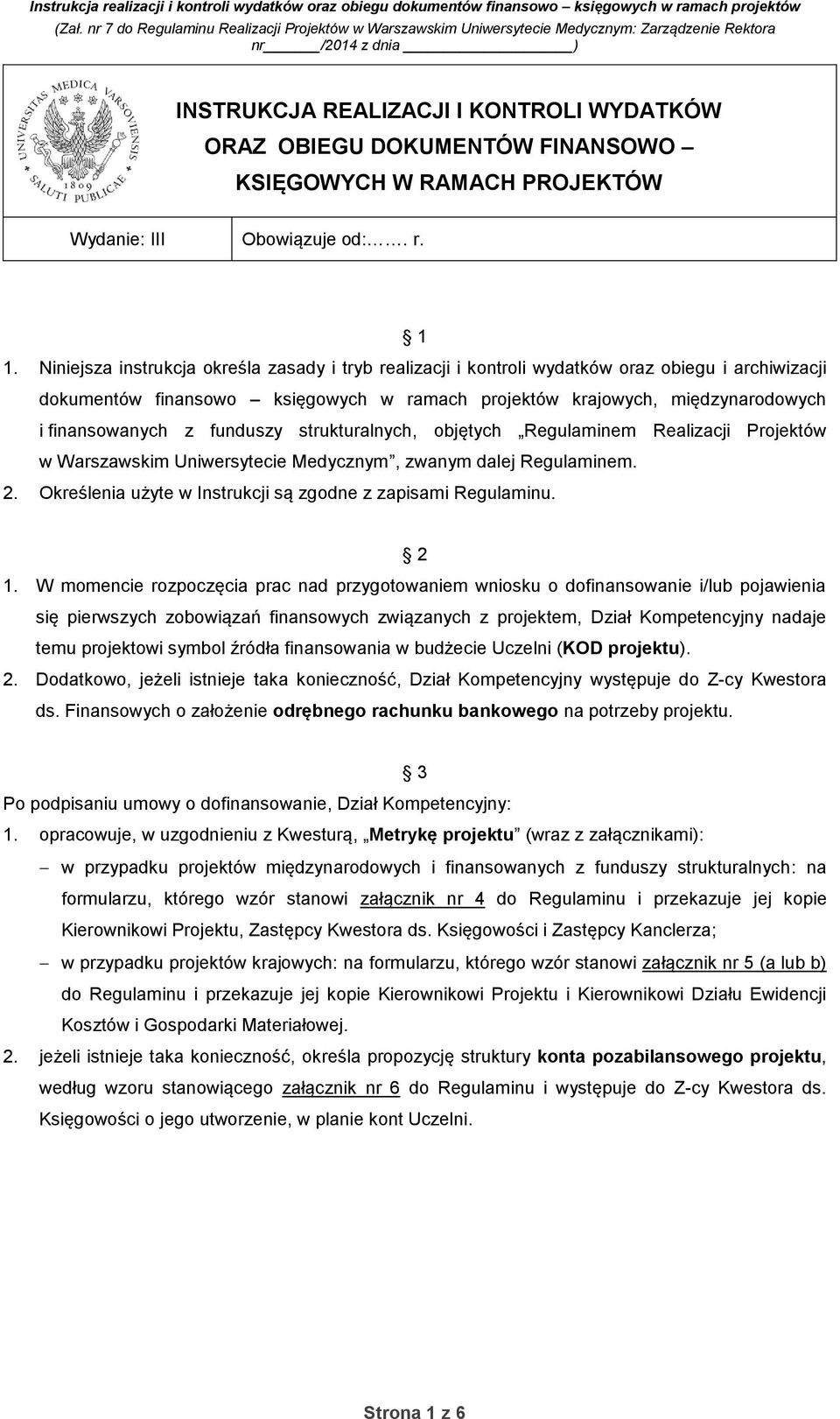 Niniejsza instrukcja określa zasady i tryb realizacji i kontroli wydatków oraz obiegu i archiwizacji dokumentów finansowo księgowych w ramach projektów krajowych, międzynarodowych i finansowanych z