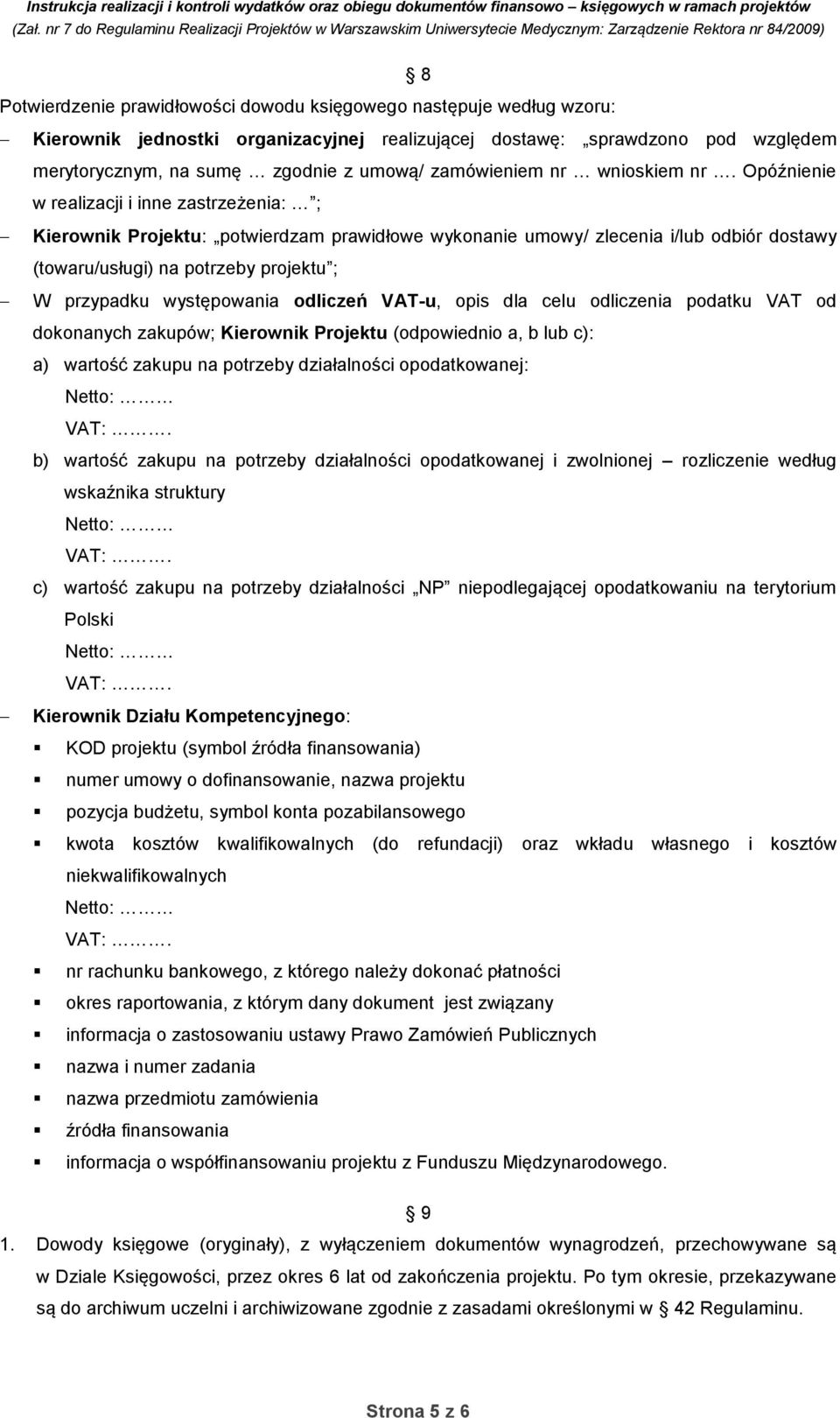 Opóźnienie w realizacji i inne zastrzeżenia: ; Kierownik Projektu: potwierdzam prawidłowe wykonanie umowy/ zlecenia i/lub odbiór dostawy (towaru/usługi) na potrzeby projektu ; W przypadku