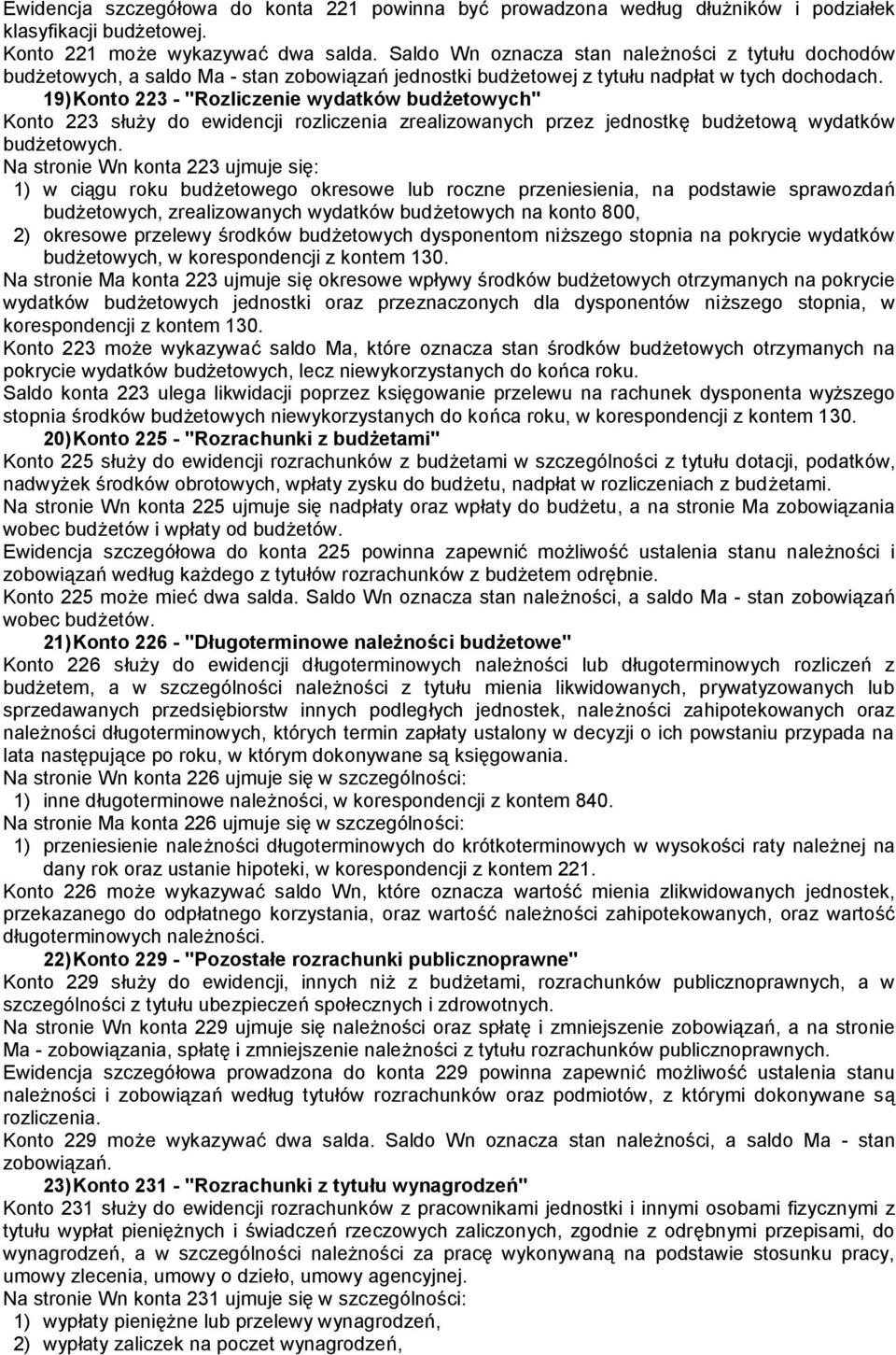 19) Konto 223 - "Rozliczenie wydatków budżetowych" Konto 223 służy do ewidencji rozliczenia zrealizowanych przez jednostkę budżetową wydatków budżetowych.