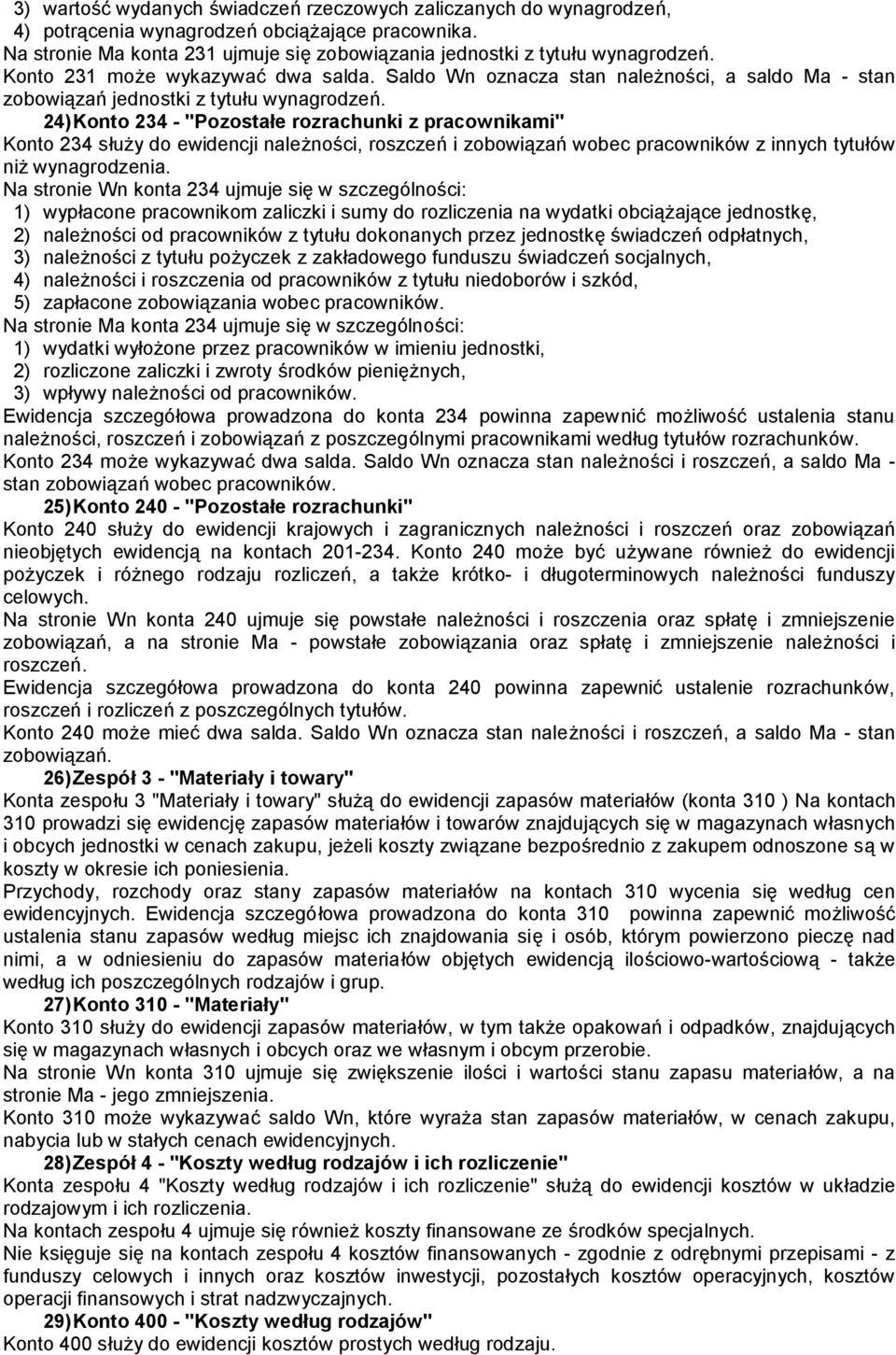 24) Konto 234 - "Pozostałe rozrachunki z pracownikami" Konto 234 służy do ewidencji należności, roszczeń i zobowiązań wobec pracowników z innych tytułów niż wynagrodzenia.
