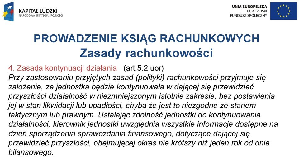 działalność w niezmniejszonym istotnie zakresie, bez postawienia jej w stan likwidacji lub upadłości, chyba że jest to niezgodne ze stanem faktycznym lub prawnym.