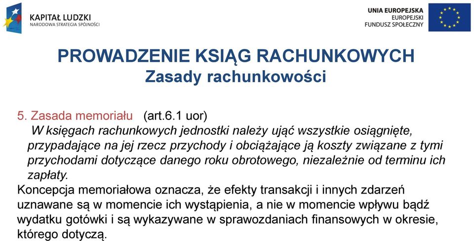 ją koszty związane z tymi przychodami dotyczące danego roku obrotowego, niezależnie od terminu ich zapłaty.