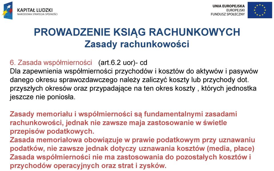 2 uor)- cd Dla zapewnienia współmierności przychodów i kosztów do aktywów i pasywów danego okresu sprawozdawczego należy zaliczyć koszty lub przychody dot.