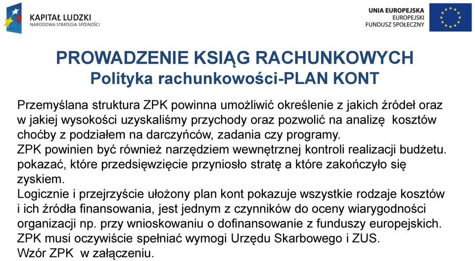 pokazać, które przedsięwzięcie przyniosło stratę a które zakończyło się zyskiem.