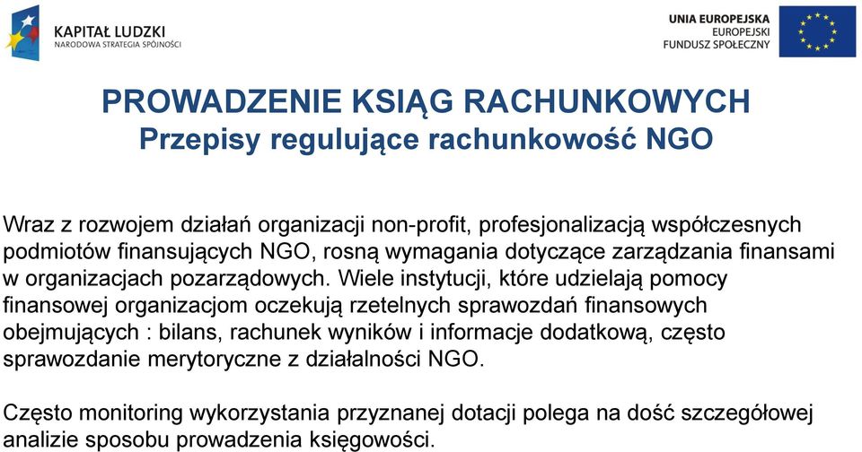 Wiele instytucji, które udzielają pomocy finansowej organizacjom oczekują rzetelnych sprawozdań finansowych obejmujących : bilans, rachunek
