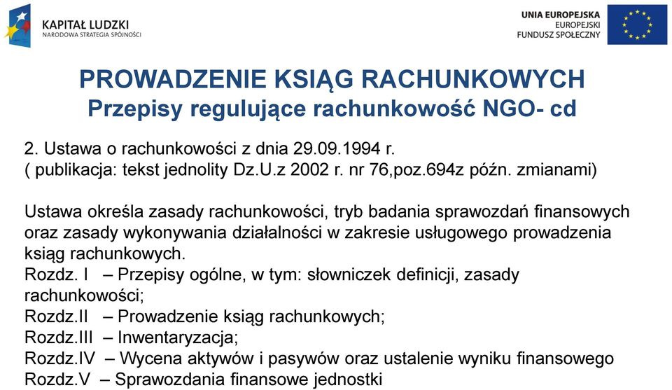zmianami) Ustawa określa zasady rachunkowości, tryb badania sprawozdań finansowych oraz zasady wykonywania działalności w zakresie usługowego