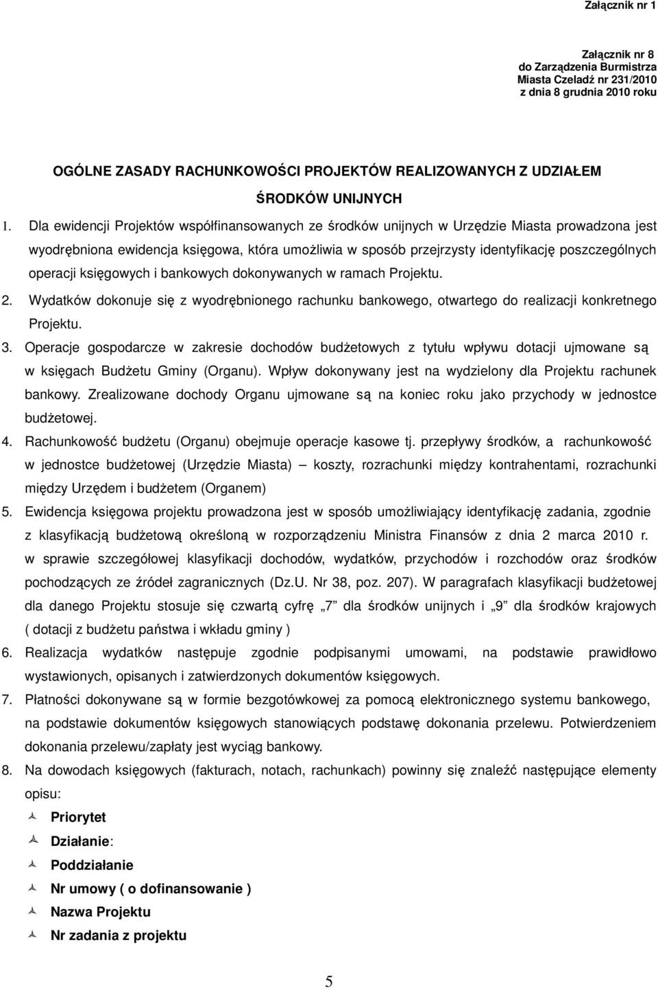 operacji księgowych i bankowych dokonywanych w ramach Projektu. 2. Wydatków dokonuje się z wyodrębnionego rachunku bankowego, otwartego do realizacji konkretnego Projektu. 3.