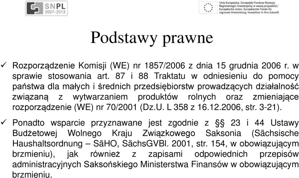 zmieniające rozporządzenie (WE) nr 70/2001 (Dz.U. L 358 z 16.12.2006, str. 3-21).