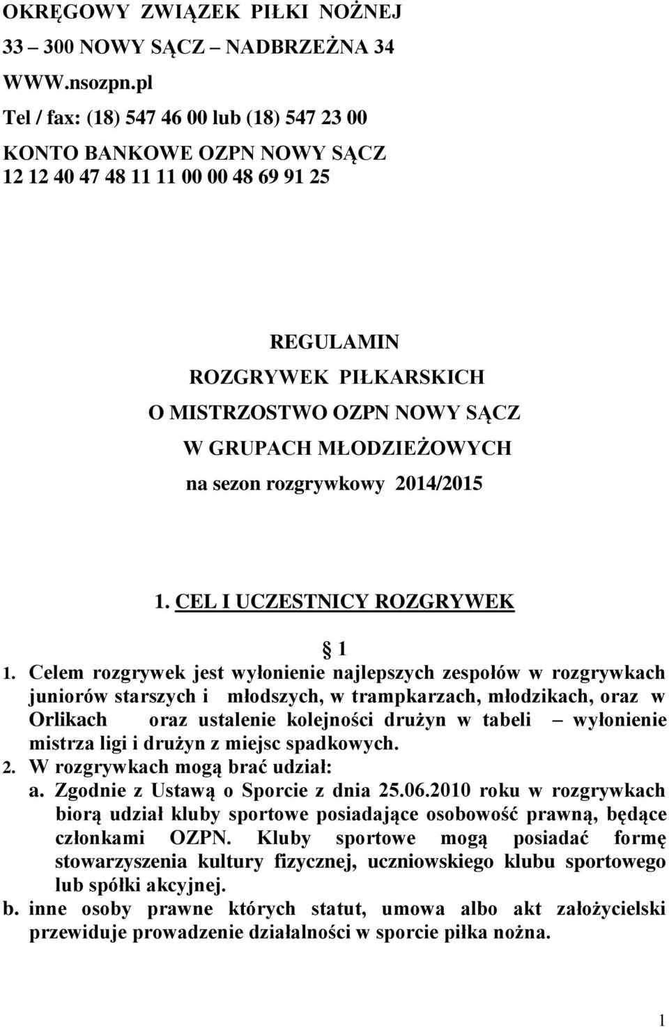 MŁODZIEŻOWYCH na sezon rozgrywkowy 2014/2015 1. CEL I UCZESTNICY ROZGRYWEK 1 1.