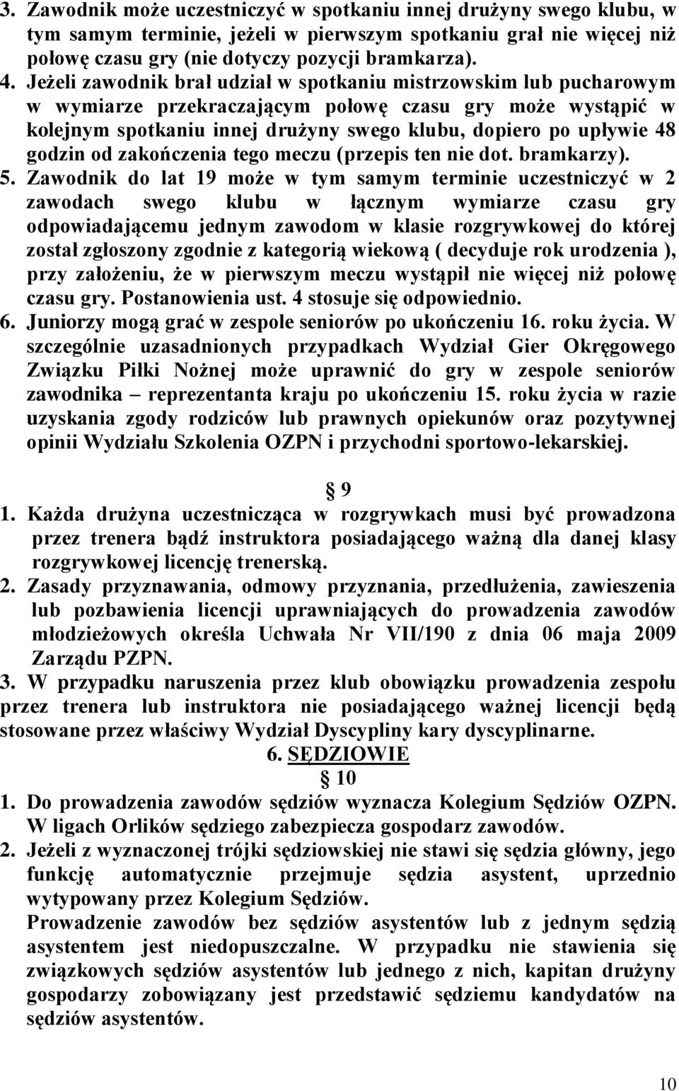 godzin od zakończenia tego meczu (przepis ten nie dot. bramkarzy). 5.