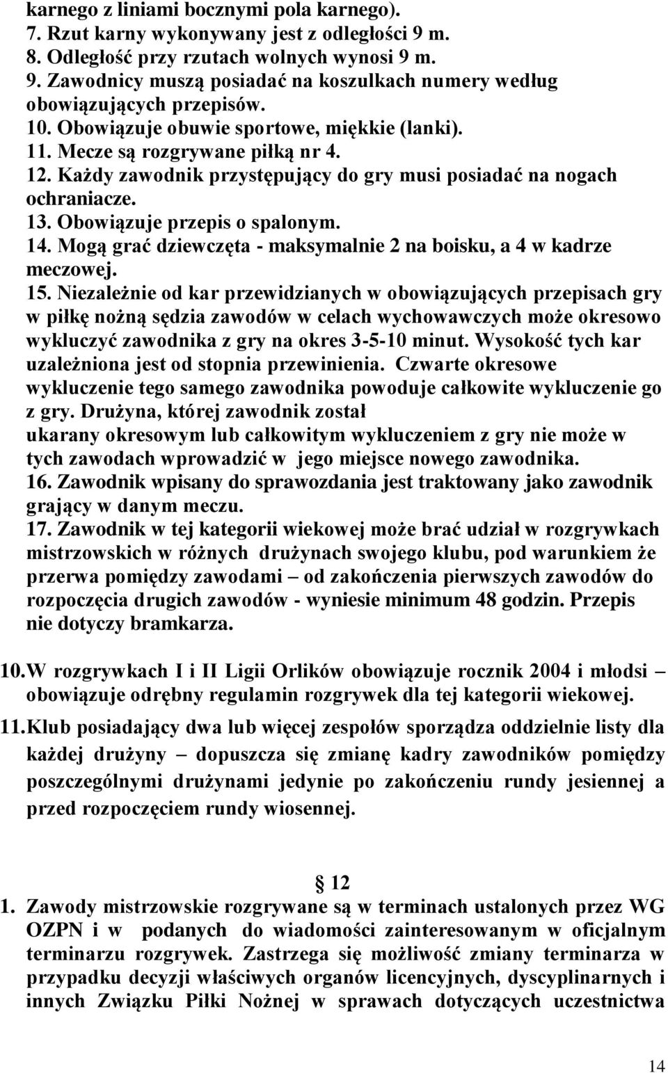 Mogą grać dziewczęta - maksymalnie 2 na boisku, a 4 w kadrze meczowej. 15.