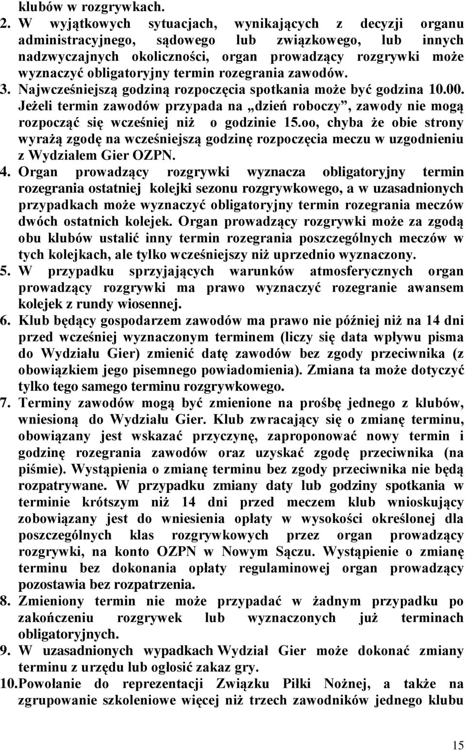 termin rozegrania zawodów. 3. Najwcześniejszą godziną rozpoczęcia spotkania może być godzina 10.00.