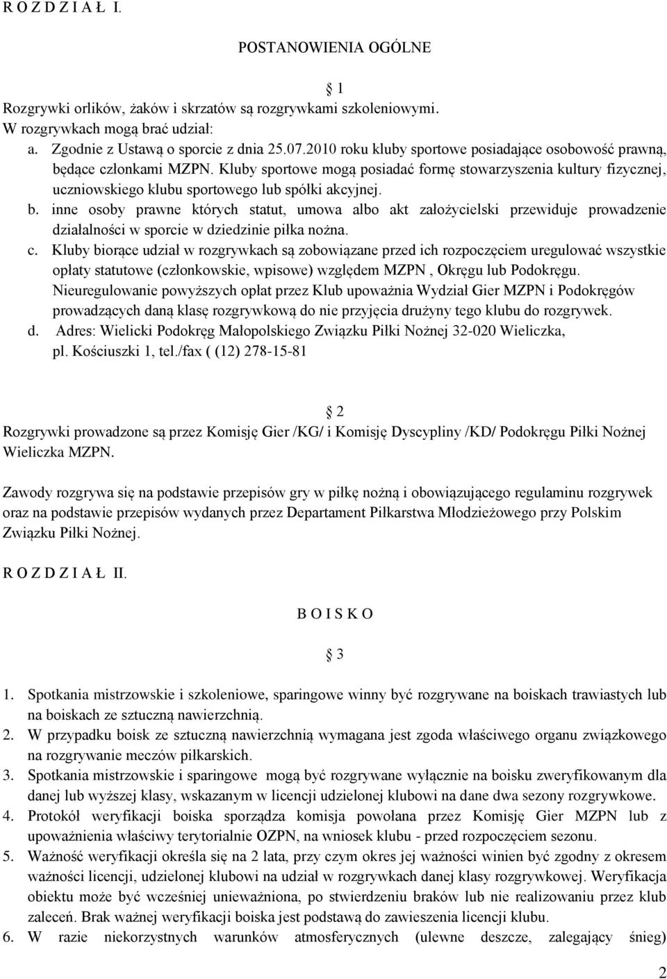 b. inne osoby prawne których statut, umowa albo akt założycielski przewiduje prowadzenie działalności w sporcie w dziedzinie piłka nożna. c.