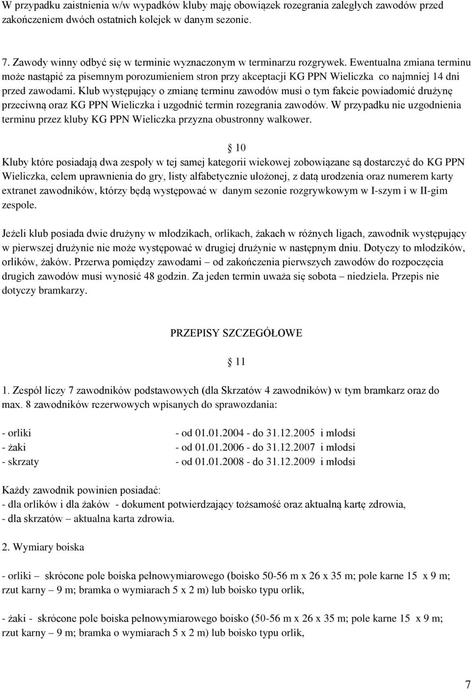 Ewentualna zmiana terminu może nastąpić za pisemnym porozumieniem stron przy akceptacji KG PPN Wieliczka co najmniej 14 dni przed zawodami.