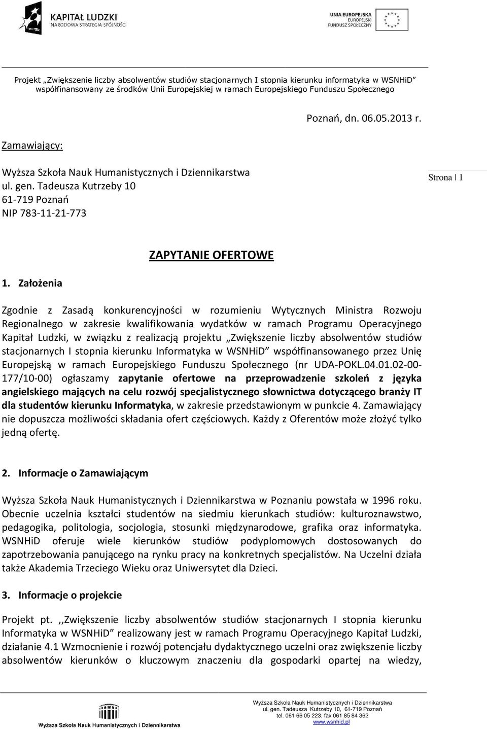 realizacją projektu Zwiększenie liczby absolwentów studiów stacjonarnych I stopnia kierunku Informatyka w WSNHiD współfinansowanego przez Unię Europejską w ramach Europejskiego Funduszu Społecznego