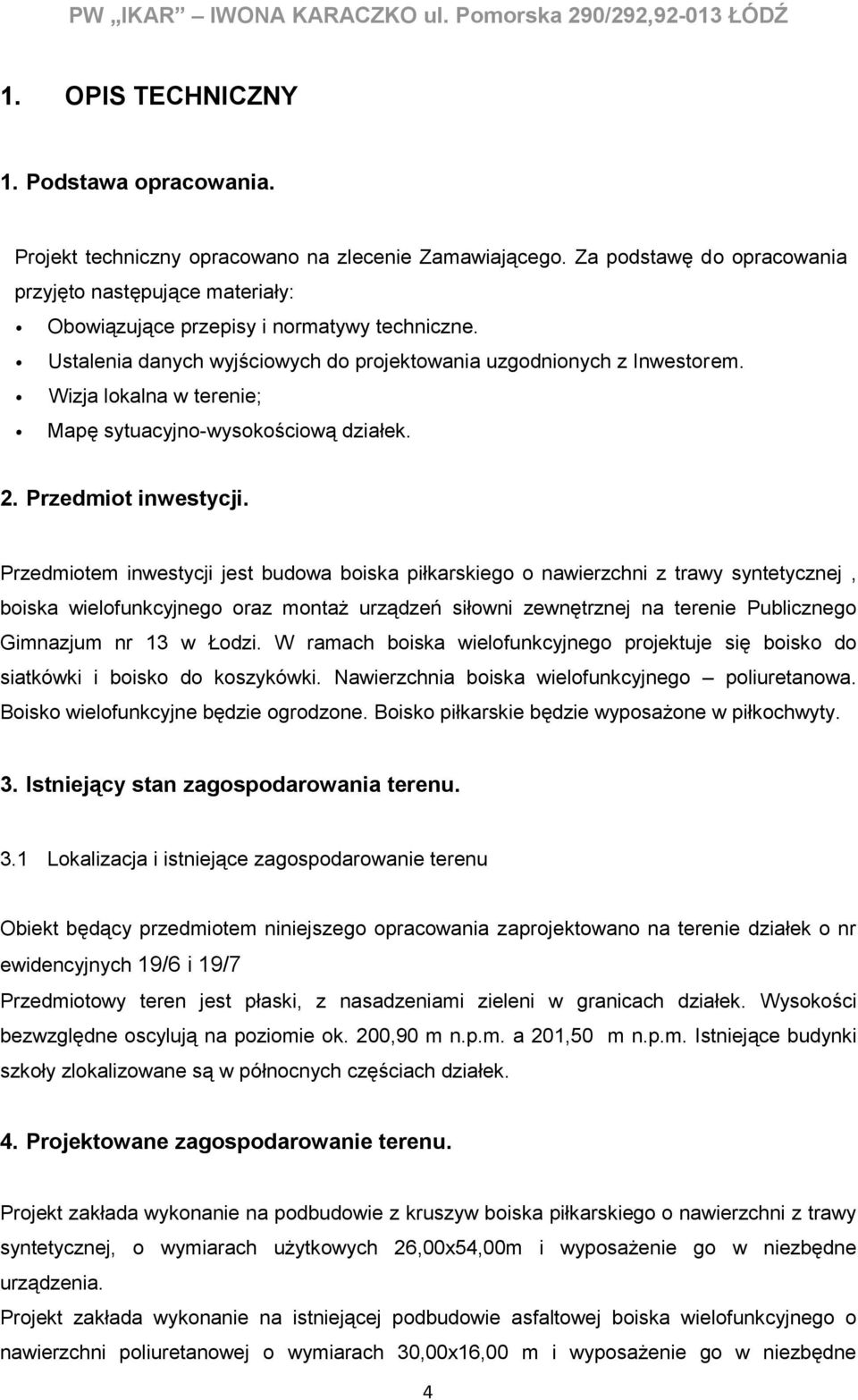 Wizja lokalna w terenie; Mapę sytuacyjno-wysokościową działek. 2. Przedmiot inwestycji.