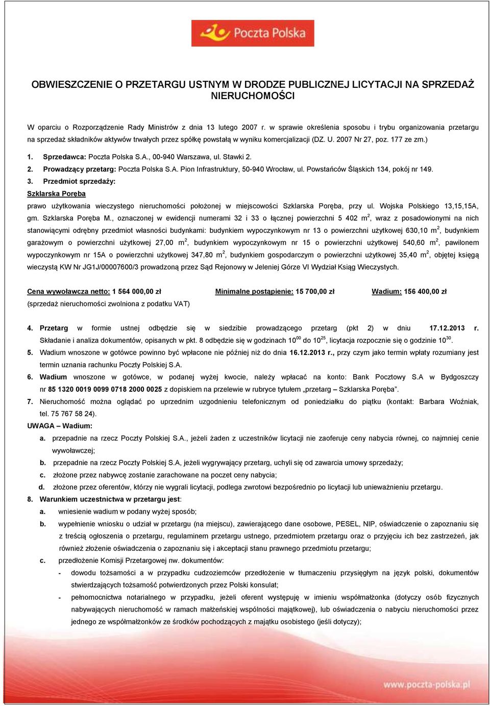 Sprzedawca: Poczta Polska S.A., 00-940 Warszawa, ul. Stawki 2. 2. Prowadzący przetarg: Poczta Polska S.A. Pion Infrastruktury, 50-940 Wrocław, ul. Powstańców Śląskich 134, pokój nr 149. 3.