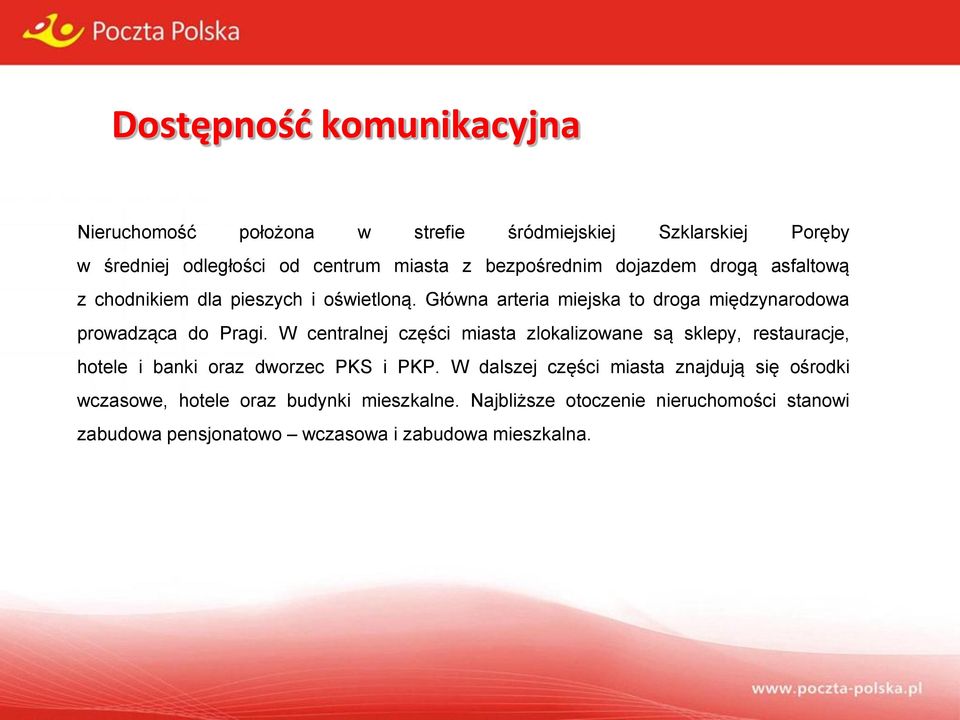 Główna arteria miejska to droga międzynarodowa prowadząca do Pragi.