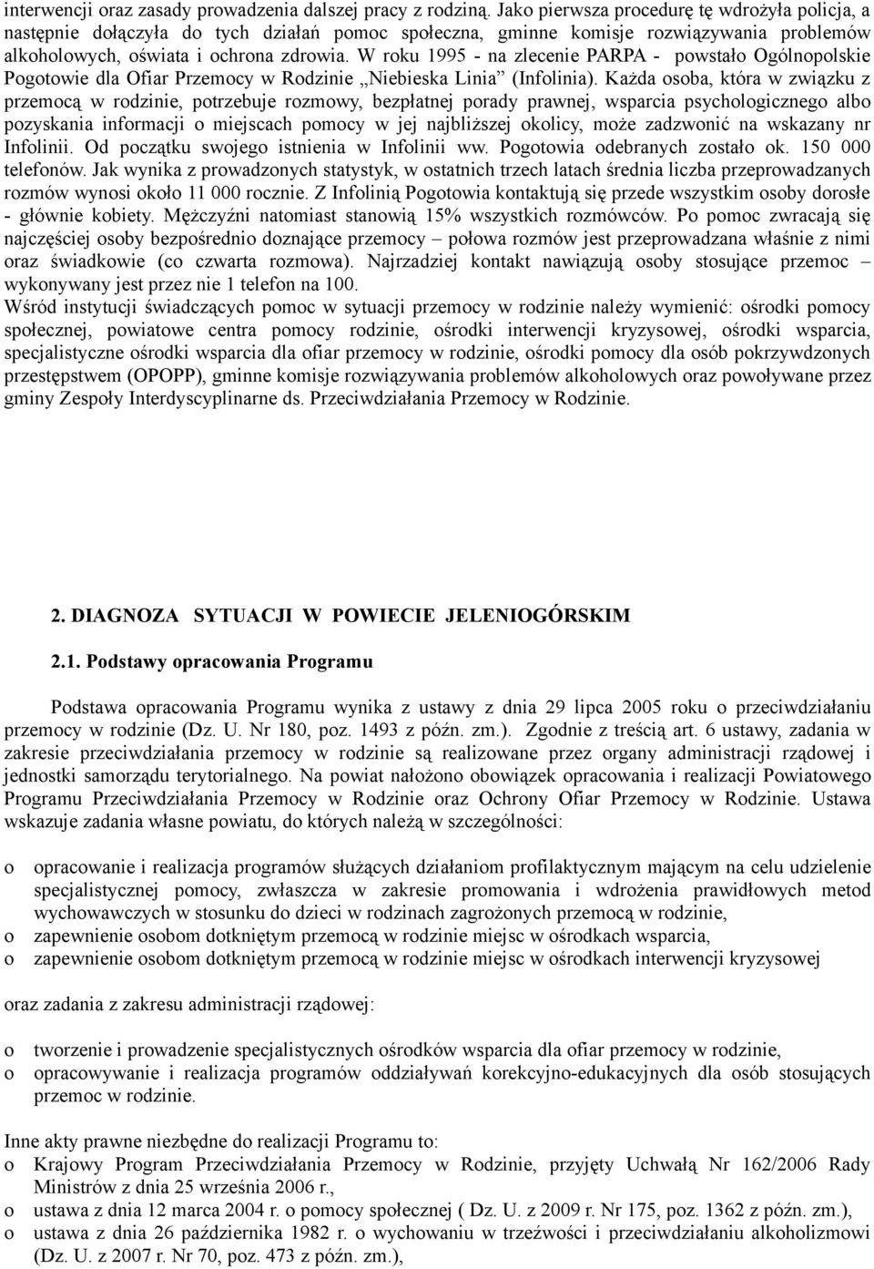 W rku 1995 - na zlecenie PARPA - pwstał Ogólnplskie Pgtwie dla Ofiar Przemcy w Rdzinie Niebieska Linia (Inflinia).