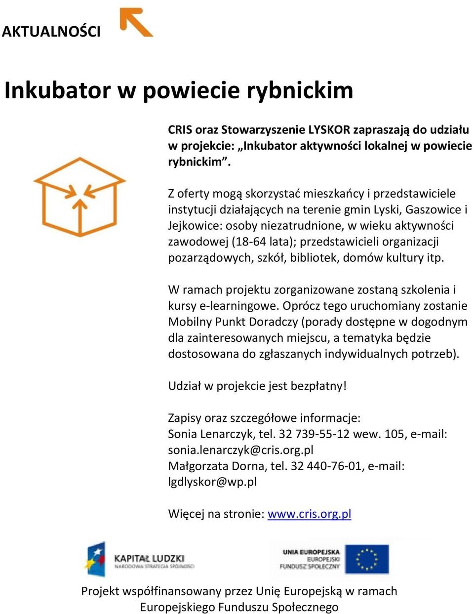 przedstawicieli organizacji pozarządowych, szkół, bibliotek, domów kultury itp. W ramach projektu zorganizowane zostaną szkolenia i kursy e-learningowe.