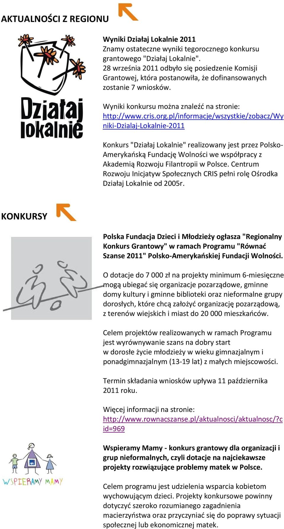 pl/informacje/wszystkie/zobacz/wy niki-dzialaj-lokalnie-2011 Konkurs "Działaj Lokalnie" realizowany jest przez Polsko- Amerykaoską Fundację Wolności we współpracy z Akademią Rozwoju Filantropii w