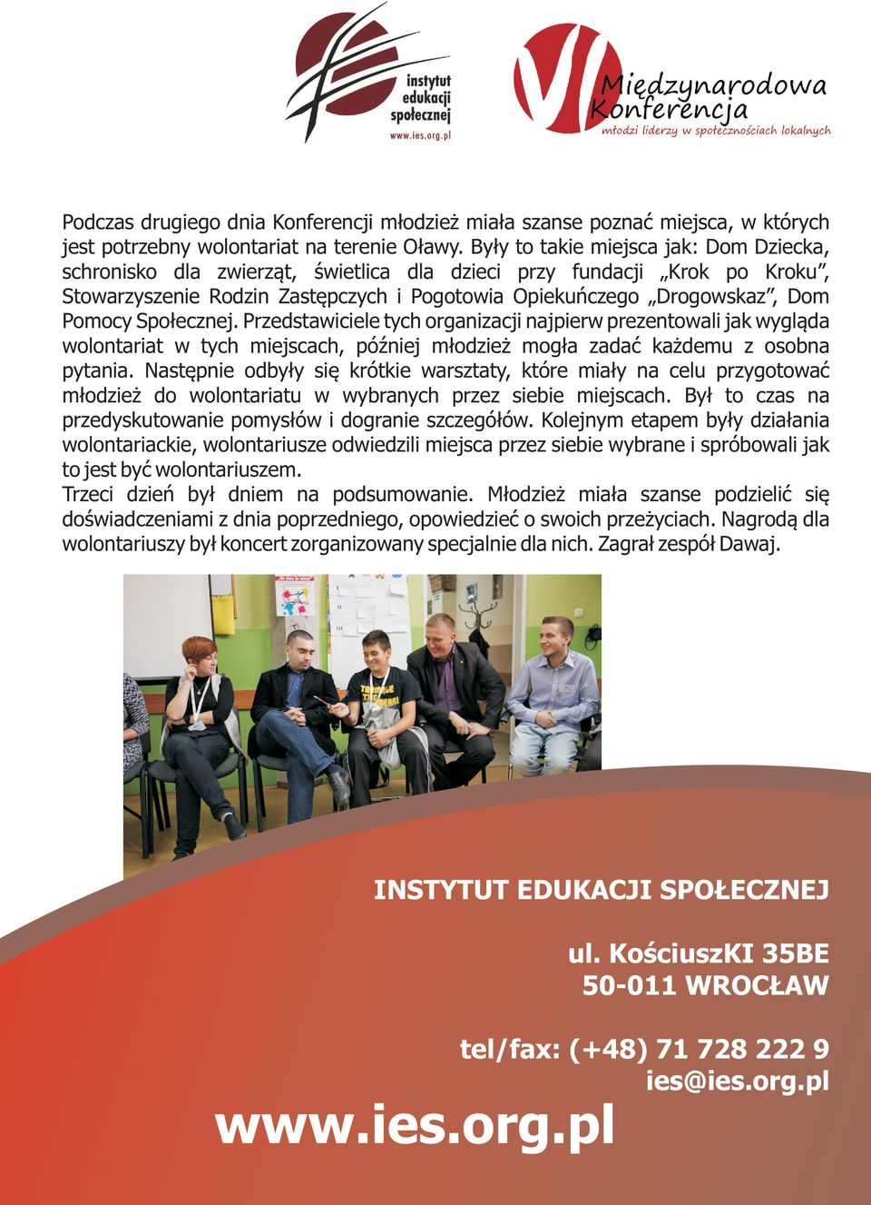 Spo³ecznej. Przedstawiciele tych organizacji najpierw prezentowali jak wygl¹da wolontariat w tych miejscach, póÿniej m³odzie mog³a zadaæ ka demu z osobna pytania.