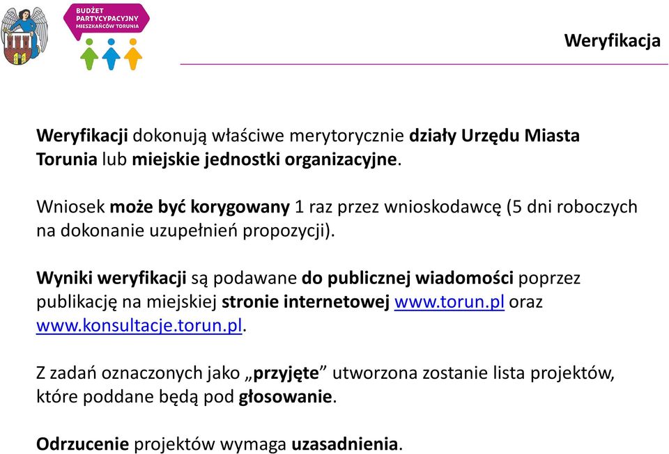 Wyniki weryfikacji są podawane do publicznej wiadomości poprzez publikację na miejskiej stronie internetowej www.torun.pl oraz www.