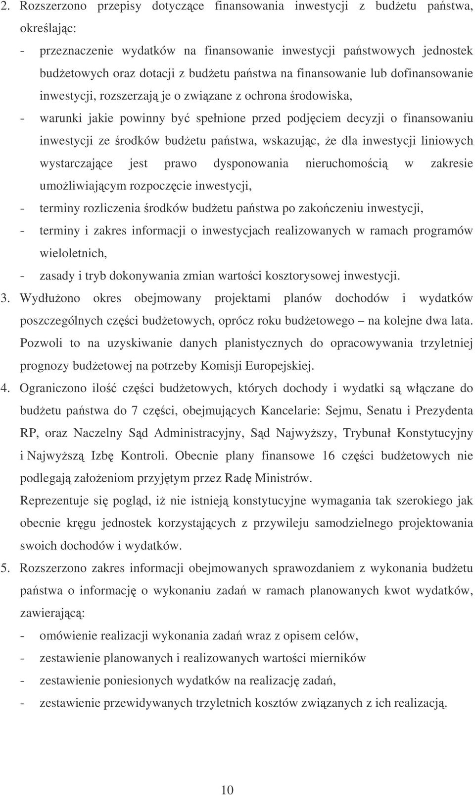 wskazujc, e dla inwestycji liniowych wystarczajce jest prawo dysponowania nieruchomoci w zakresie umoliwiajcym rozpoczcie inwestycji, - terminy rozliczenia rodków budetu pastwa po zakoczeniu