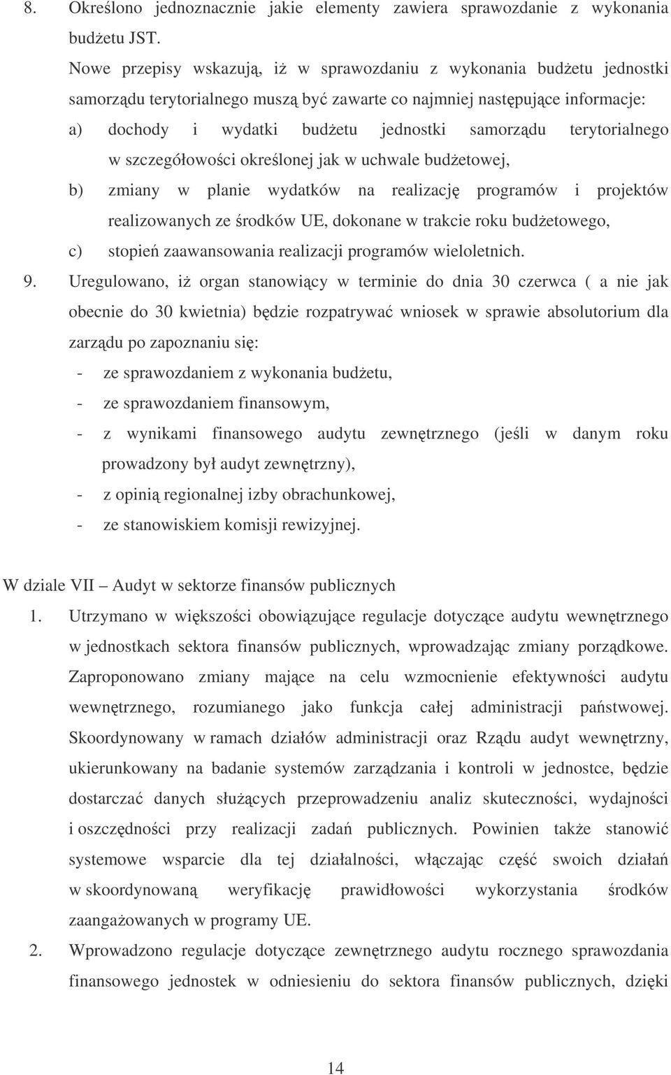 terytorialnego w szczegółowoci okrelonej jak w uchwale budetowej, b) zmiany w planie wydatków na realizacj programów i projektów realizowanych ze rodków UE, dokonane w trakcie roku budetowego, c)