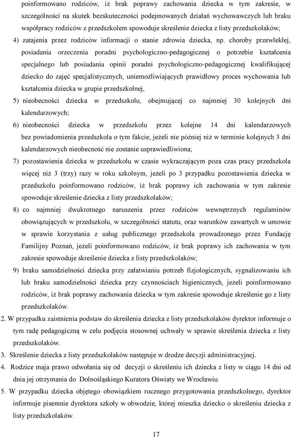 choroby przewlekłej, posiadania orzeczenia poradni psychologiczno-pedagogicznej o potrzebie kształcenia specjalnego lub posiadania opinii poradni psychologiczno-pedagogicznej kwalifikującej dziecko
