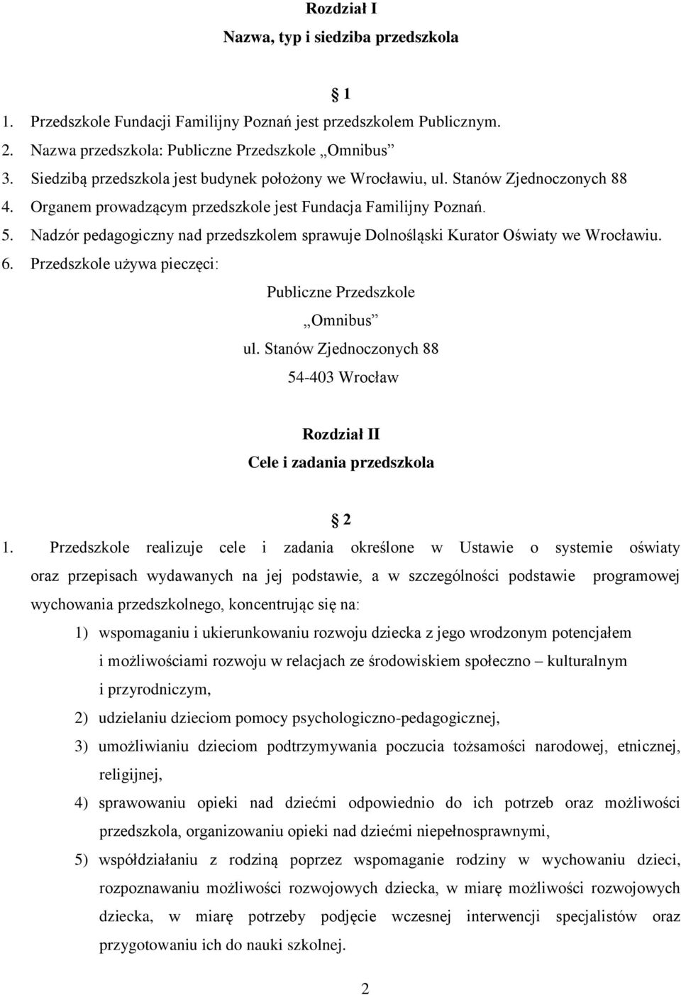 Nadzór pedagogiczny nad przedszkolem sprawuje Dolnośląski Kurator Oświaty we Wrocławiu. 6. Przedszkole używa pieczęci: Publiczne Przedszkole Omnibus ul.