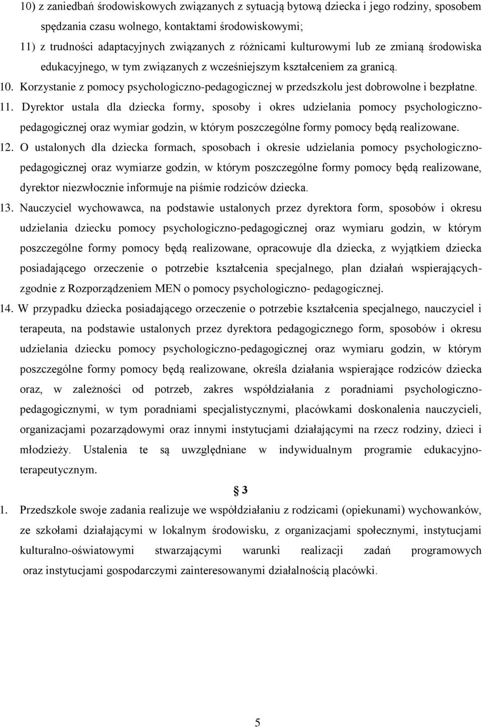 Korzystanie z pomocy psychologiczno-pedagogicznej w przedszkolu jest dobrowolne i bezpłatne. 11.