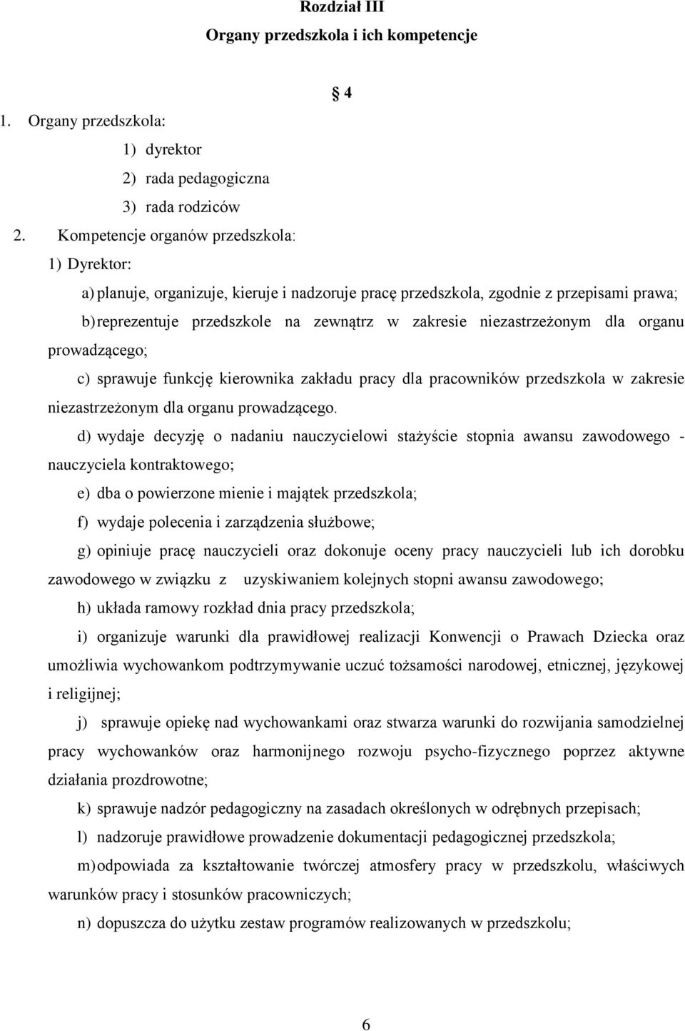 niezastrzeżonym dla organu prowadzącego; c) sprawuje funkcję kierownika zakładu pracy dla pracowników przedszkola w zakresie niezastrzeżonym dla organu prowadzącego.