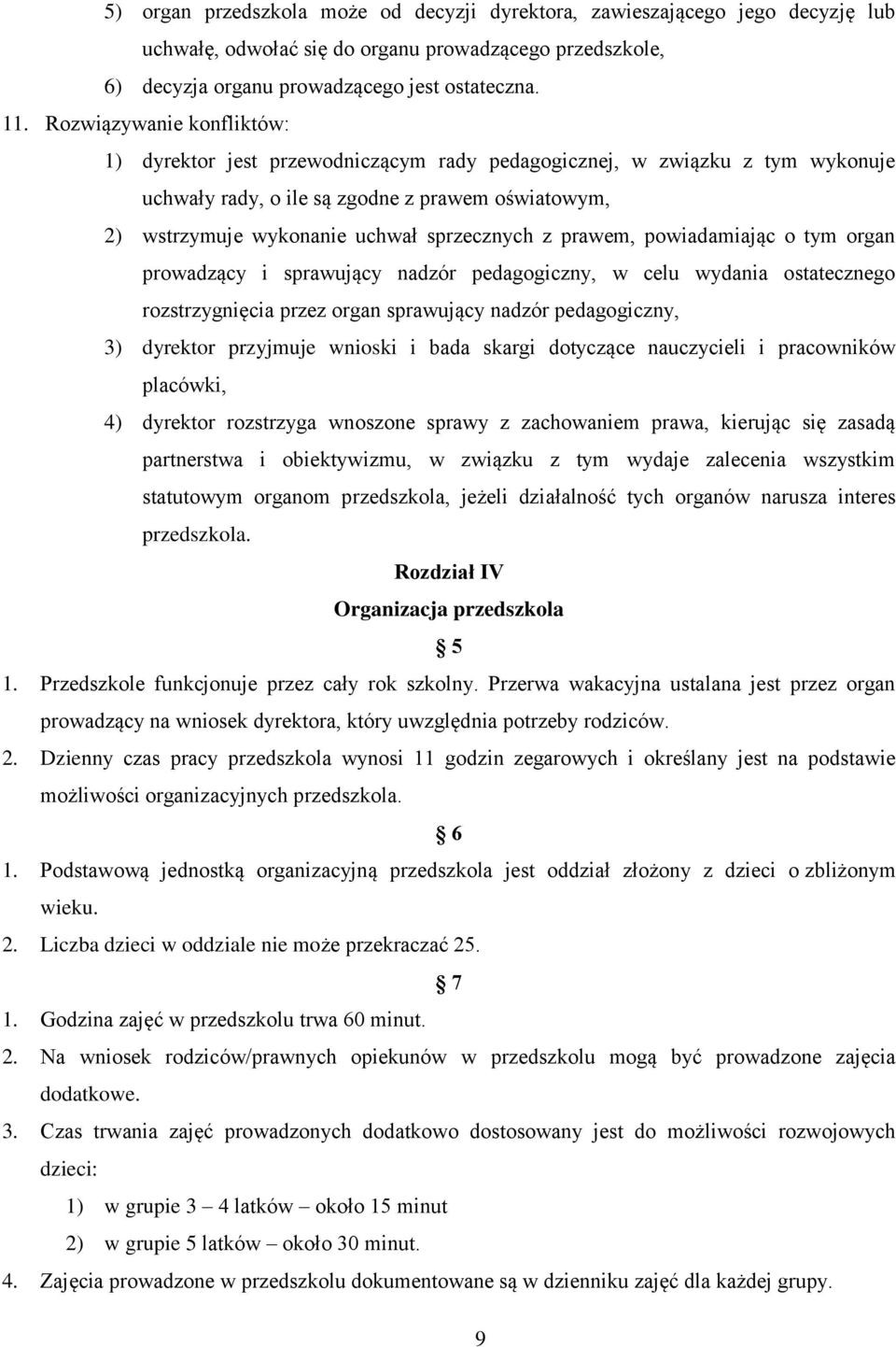 prawem, powiadamiając o tym organ prowadzący i sprawujący nadzór pedagogiczny, w celu wydania ostatecznego rozstrzygnięcia przez organ sprawujący nadzór pedagogiczny, 3) dyrektor przyjmuje wnioski i