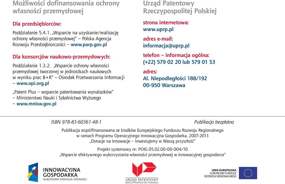 Wsparcie ochrony własności przemysłowej tworzonej w jednostkach naukowych w wyniku prac B+R Ośrodek Przetwarzania Informacji www.opi.org.